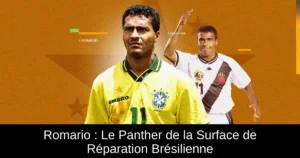 Romario : Le Panther de la Surface de Réparation Brésilienne