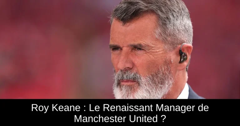 Roy Keane : Le Renaissant Manager de Manchester United ?