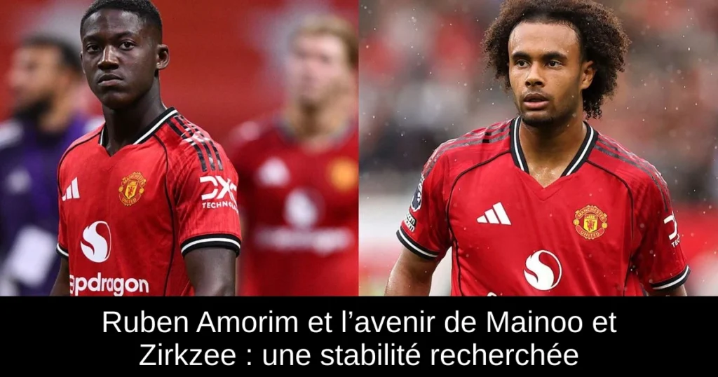 Ruben Amorim et l’avenir de Mainoo et Zirkzee : une stabilité recherchée