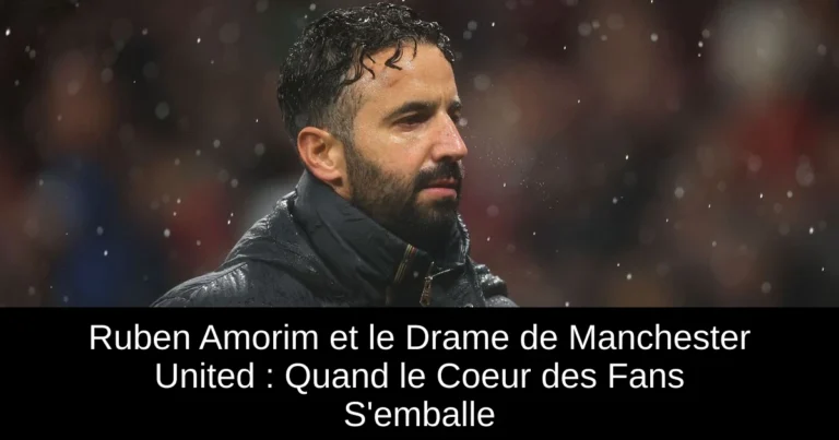 Ruben Amorim et le Drame de Manchester United : Quand le Coeur des Fans S'emballe