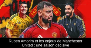 Ruben Amorim et les enjeux de Manchester United : une saison décisive