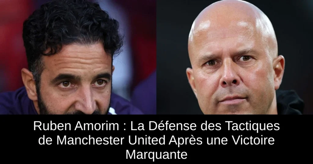 Ruben Amorim : La Défense des Tactiques de Manchester United Après une Victoire Marquante
