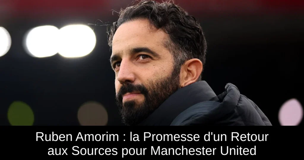 Ruben Amorim : la Promesse d'un Retour aux Sources pour Manchester United