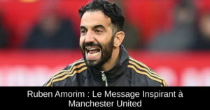 Ruben Amorim : Le Message Inspirant à Manchester United
