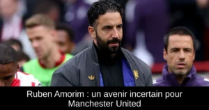 Ruben Amorim : un avenir incertain pour Manchester United
