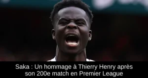 Saka : Un hommage à Thierry Henry après son 200e match en Premier League