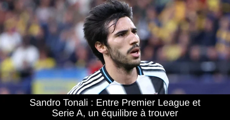 Sandro Tonali : Entre Premier League et Serie A, un équilibre à trouver