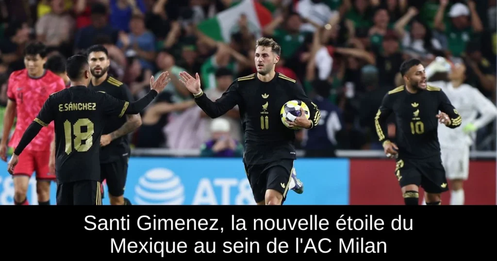 Santi Gimenez, la nouvelle étoile du Mexique au sein de l'AC Milan