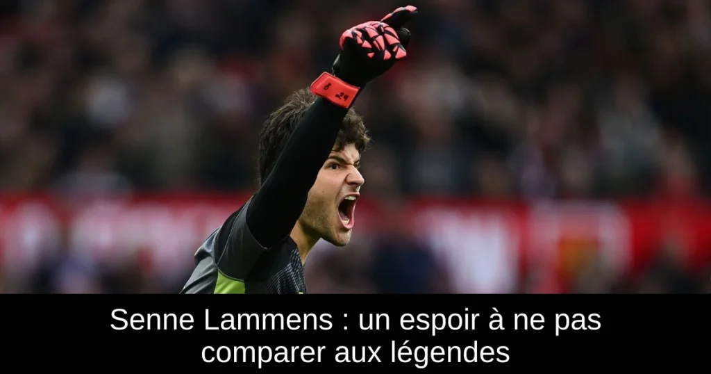 Senne Lammens : un espoir à ne pas comparer aux légendes