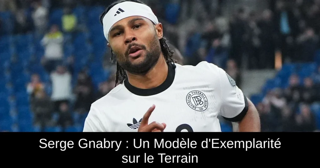 Serge Gnabry : Un Modèle d'Exemplarité sur le Terrain