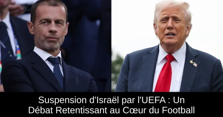 Suspension d'Israël par l'UEFA : Un Débat Retentissant au Cœur du Football