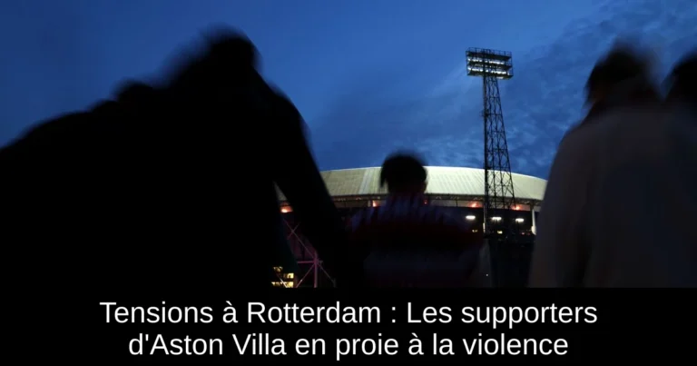 Tensions à Rotterdam : Les supporters d'Aston Villa en proie à la violence