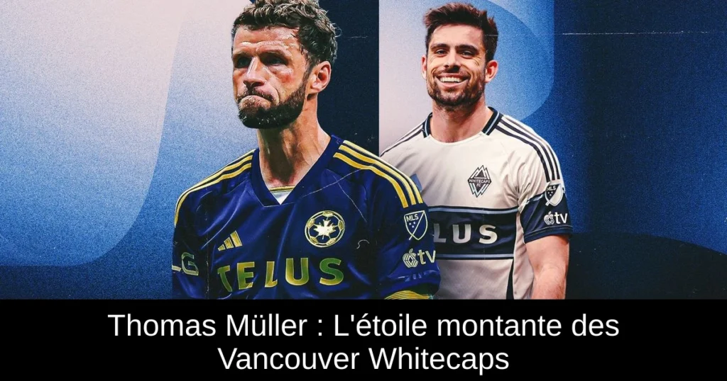 Thomas Müller : L'étoile montante des Vancouver Whitecaps