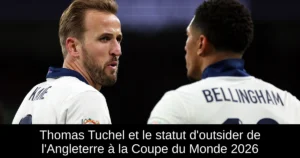 Thomas Tuchel et le statut d'outsider de l'Angleterre à la Coupe du Monde 2026