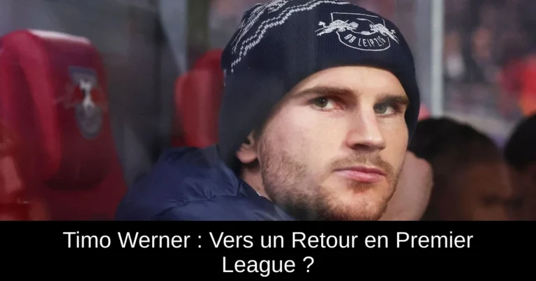 Timo Werner : Vers un Retour en Premier League ?