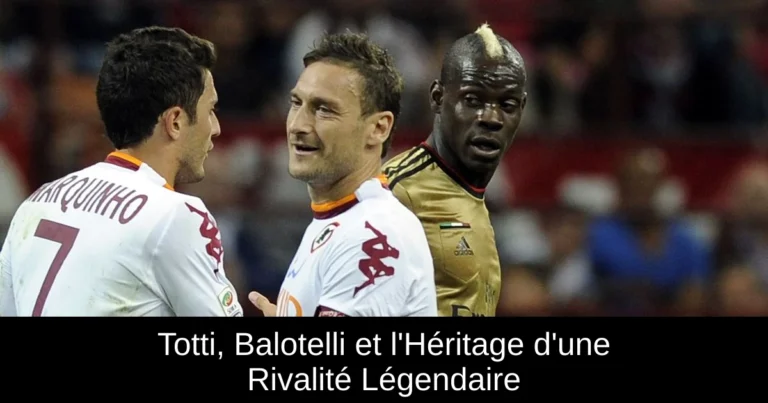 Totti, Balotelli et l'Héritage d'une Rivalité Légendaire
