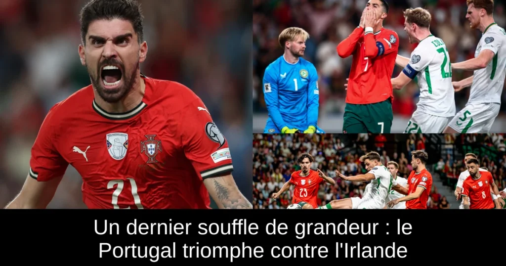 Un dernier souffle de grandeur : le Portugal triomphe contre l'Irlande
