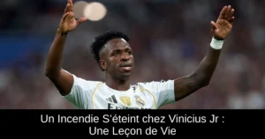 Un Incendie S’éteint chez Vinicius Jr : Une Leçon de Vie