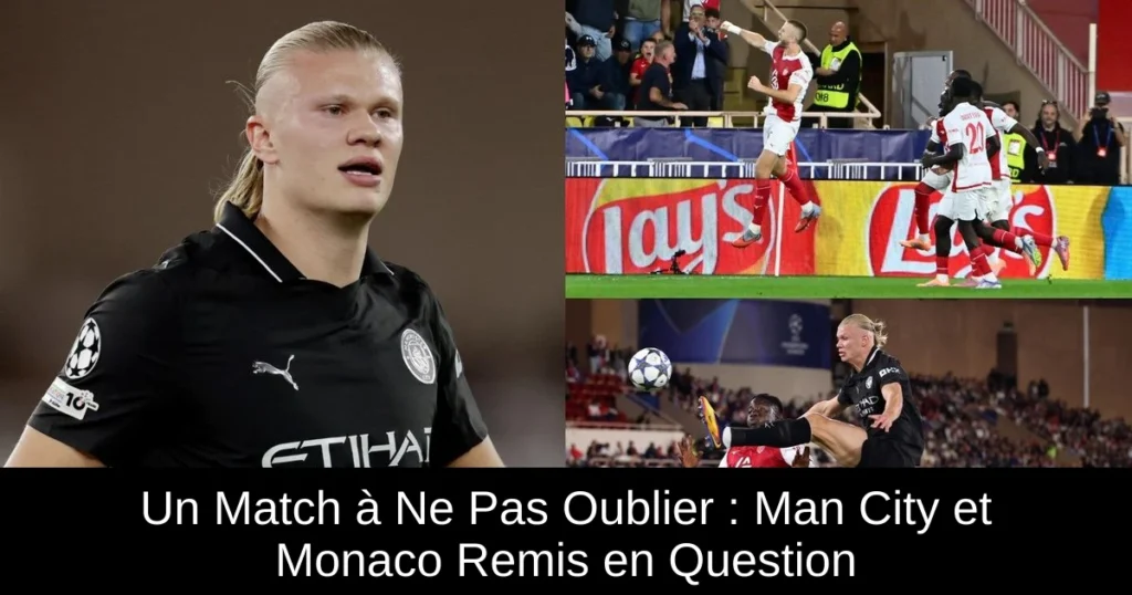 Un Match à Ne Pas Oublier : Man City et Monaco Remis en Question