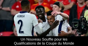 Un Nouveau Souffle pour les Qualifications de la Coupe du Monde