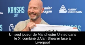 Un seul joueur de Manchester United dans le XI combiné d'Alan Shearer face à Liverpool