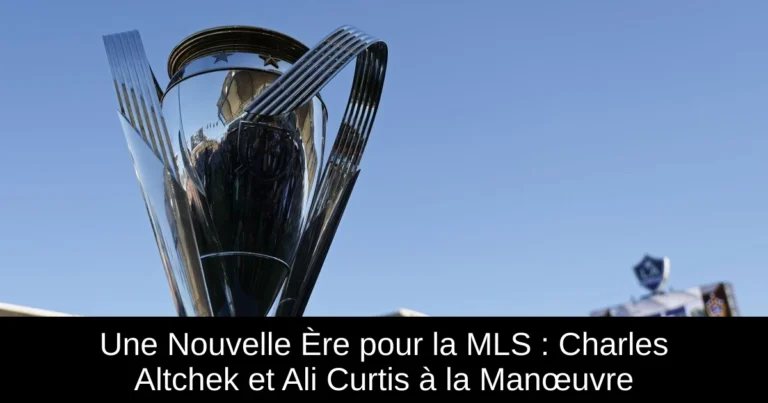 Une Nouvelle Ère pour la MLS : Charles Altchek et Ali Curtis à la Manœuvre