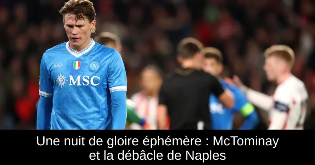 Une nuit de gloire éphémère : McTominay et la débâcle de Naples