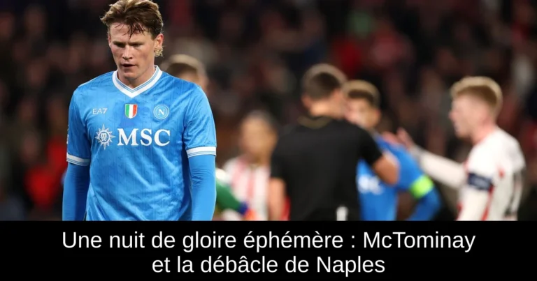 Une nuit de gloire éphémère : McTominay et la débâcle de Naples