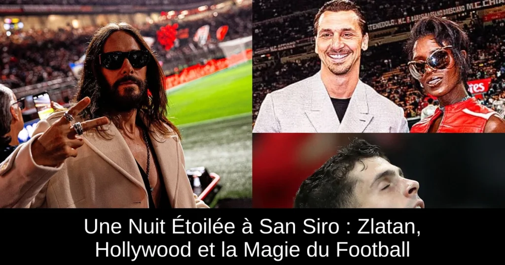 Une Nuit Étoilée à San Siro : Zlatan, Hollywood et la Magie du Football