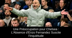 Une Préoccupation pour Chelsea : L'Absence d'Enzo Fernandez Suscite l'Inquiétude