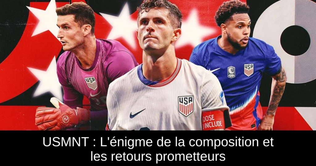 USMNT : L'énigme de la composition et les retours prometteurs