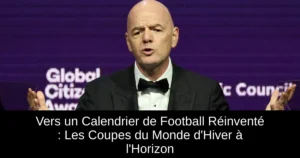 Vers un Calendrier de Football Réinventé : Les Coupes du Monde d'Hiver à l'Horizon
