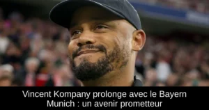 Vincent Kompany prolonge avec le Bayern Munich : un avenir prometteur