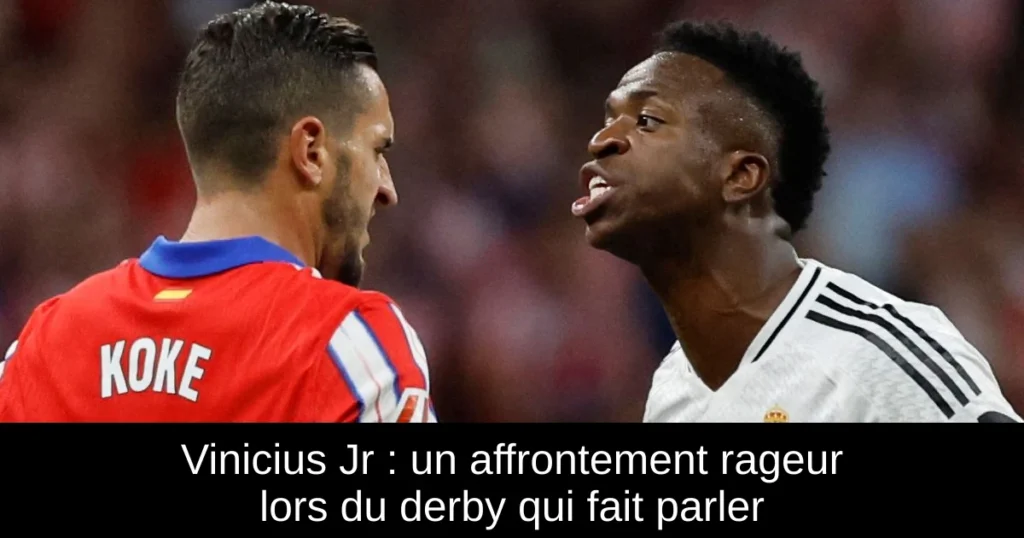 Vinicius Jr : un affrontement rageur lors du derby qui fait parler