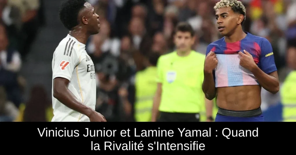 Vinicius Junior et Lamine Yamal : Quand la Rivalité s'Intensifie