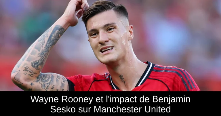 Wayne Rooney et l'impact de Benjamin Sesko sur Manchester United