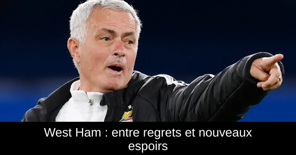 West Ham : entre regrets et nouveaux espoirs
