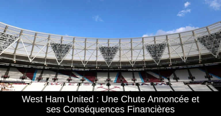 West Ham United : Une Chute Annoncée et ses Conséquences Financières