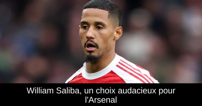 William Saliba, un choix audacieux pour l'Arsenal