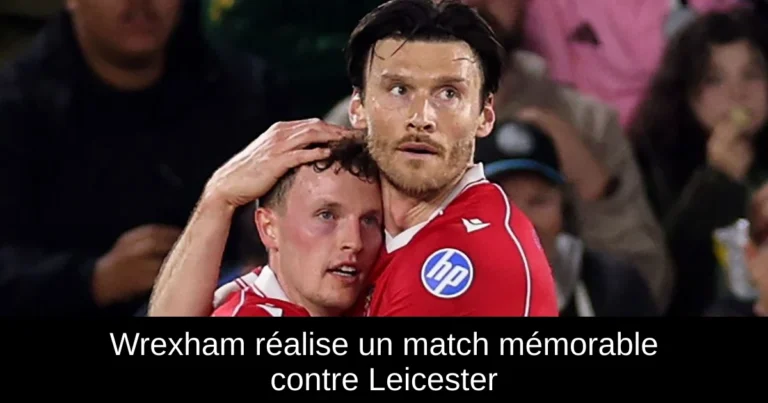 Wrexham réalise un match mémorable contre Leicester