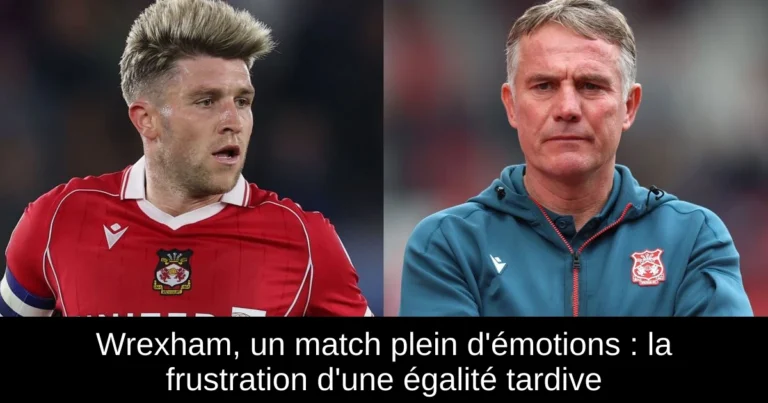 Wrexham, un match plein d'émotions : la frustration d'une égalité tardive