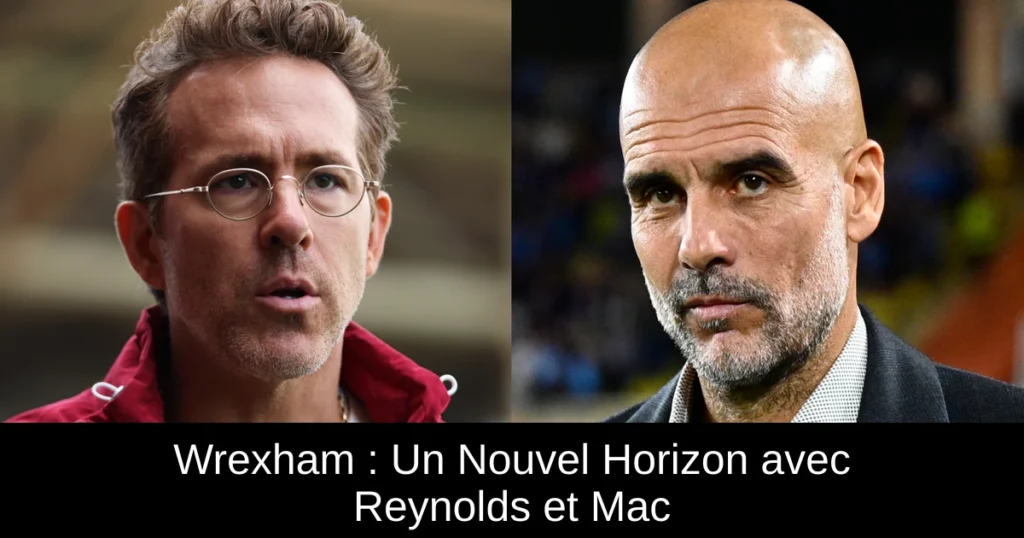 Wrexham : Un Nouvel Horizon avec Reynolds et Mac