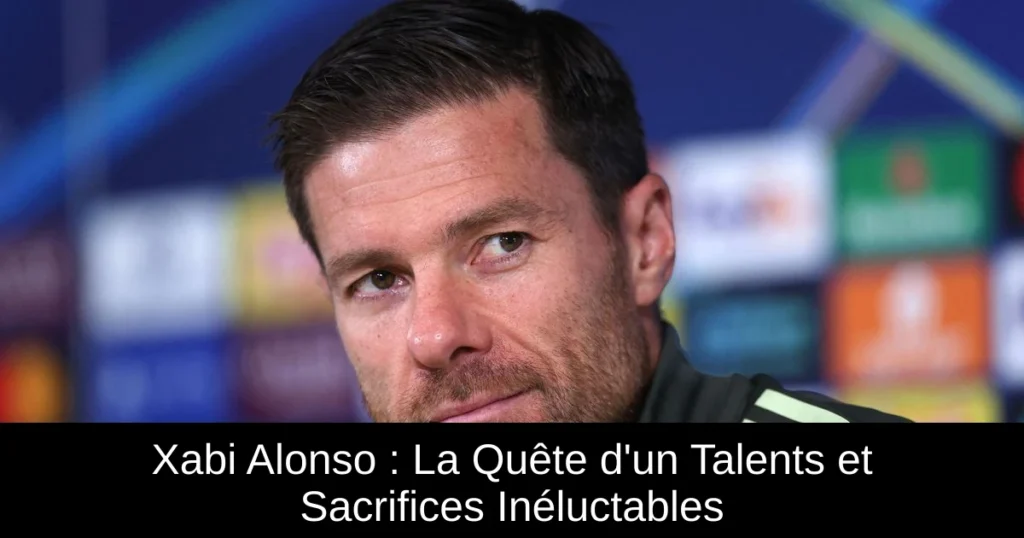 Xabi Alonso : La Quête d'un Talents et Sacrifices Inéluctables