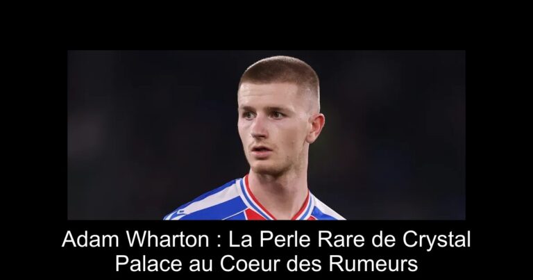 Adam Wharton : La Perle Rare de Crystal Palace au Coeur des Rumeurs