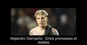 Alejandro Garnacho : Entre promesses et réalités