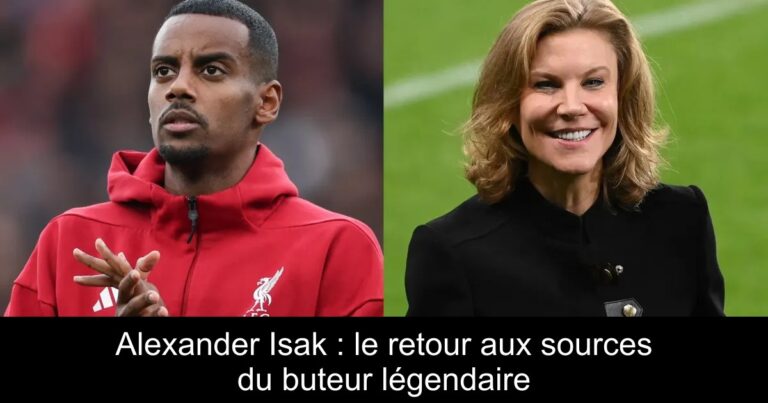 Alexander Isak : le retour aux sources du buteur légendaire