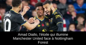 Amad Diallo, l'étoile qui illumine Manchester United face à Nottingham Forest