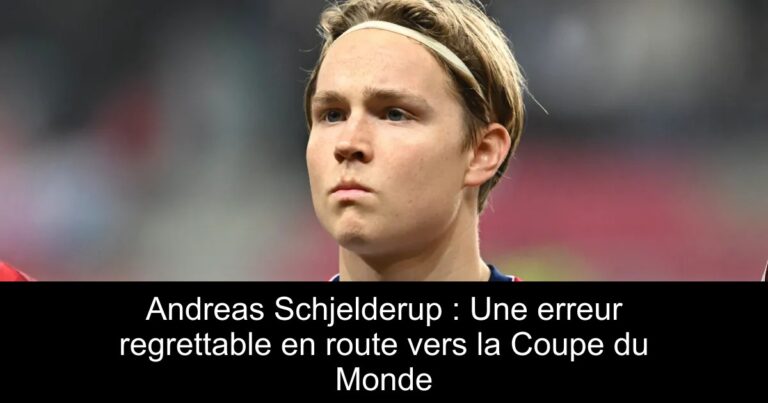 Andreas Schjelderup : Une erreur regrettable en route vers la Coupe du Monde