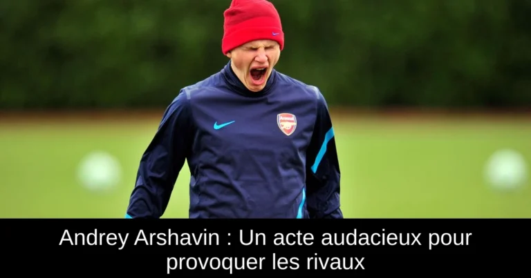 Andrey Arshavin : Un acte audacieux pour provoquer les rivaux