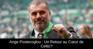 Ange Postecoglou : Un Retour au Cœur de Celtic?